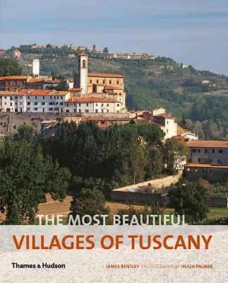 The Most Beautiful Villages of Tuscany - James Bentley