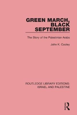 Green March, Black September (RLE Israel and Palestine) - John K. Cooley