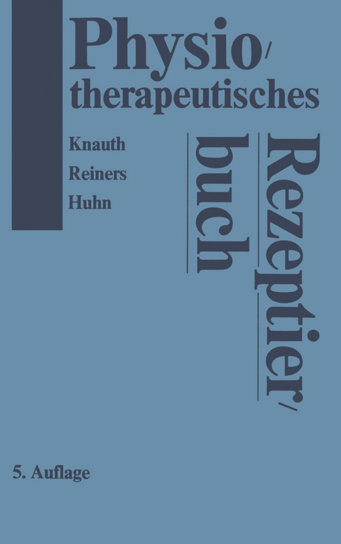 Physiotherapeutisches Rezeptierbuch - K. Knauth, B. Reiners, R. Huhn