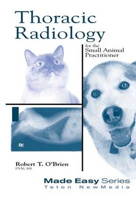 Thoracic Radiology for the Small Animal Practitioner - Robert O'Brien