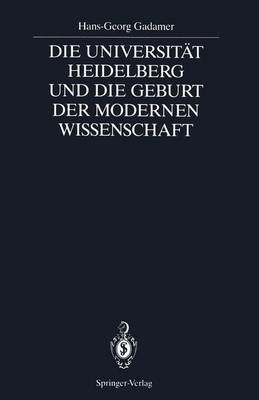 Die Universität Heidelberg und die Geburt der modernen Wissenschaft - Hans G. Gadamer