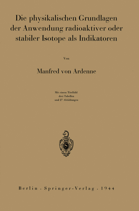 Die physikalischen Grundlagen der Anwendung radioaktiver oder stabiler Isotope als Indikatoren - Manfred von Ardenne