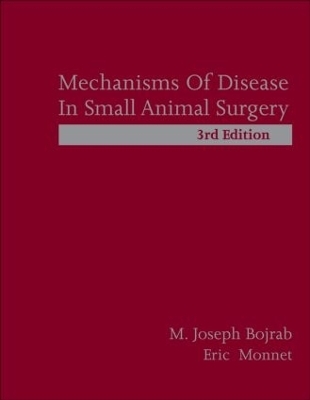 Mechanisms of Disease in Small Animal Surgery - M. Joseph Bojrab, Eric Monnet