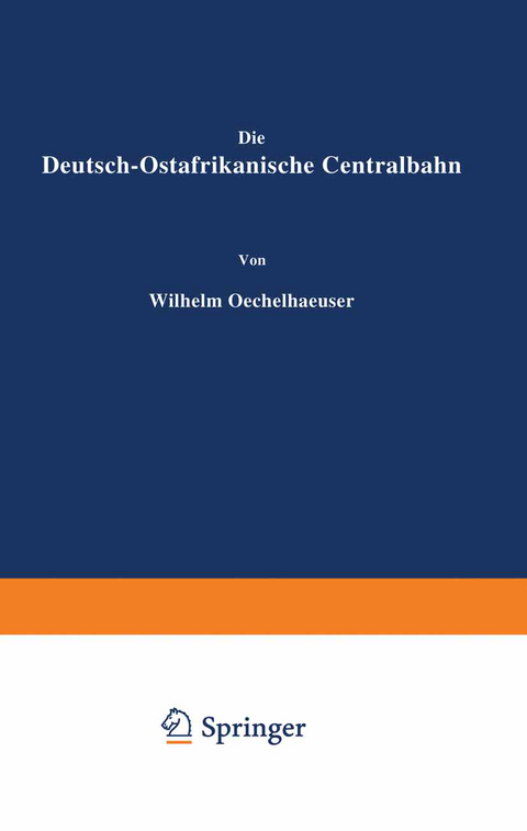 Die Deutsch-Ostafrikanische Centralbahn - Wilhelm Oechelhaeuser