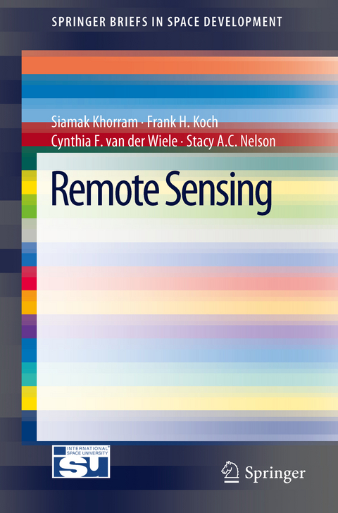 Remote Sensing - Siamak Khorram, Frank H. Koch, Cynthia F. van der Wiele, Stacy A.C. Nelson