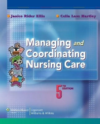 Managing and Coordinating Nursing Care - Janice Rider Ellis, Celia Love Hartley