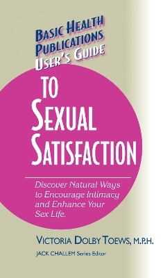 User's Guide to Complete Sexual Satisfaction - Victoria Dolby Toews, Victoria Dolby Toews