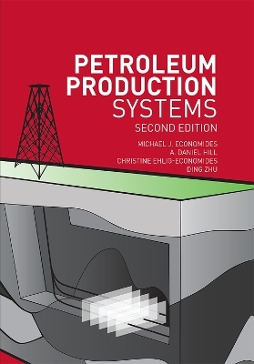 Petroleum Production Systems - Michael Economides, A. Daniel Hill, Christine Ehlig-Economides, Ding Zhu