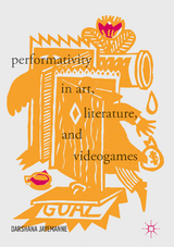 Performativity in Art, Literature, and Videogames -  Darshana Jayemanne