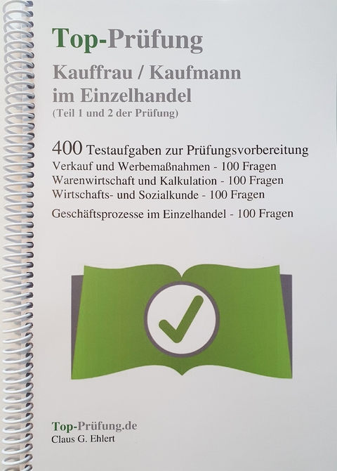 Top-Prüfung Kauffrau / Kaufmann im Einzelhandel - 400 Übungsaufgaben für die Abschlussprüfung - Claus-Günter Ehlert