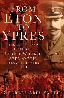 From Eton To Ypres - Charles Abel Smith