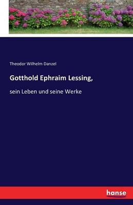 Gotthold Ephraim Lessing - Theodor Wilhelm Danzel