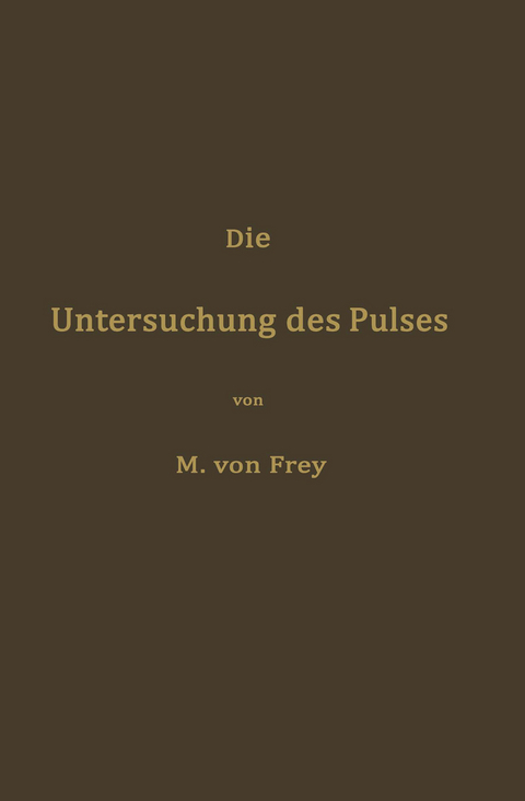 Die Untersuchung des Pulses und ihre Ergebnisse in gesunden und kranken Zuständen - Max von Frey