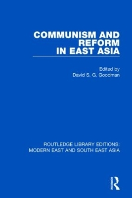 Communism and Reform in East Asia (RLE Modern East and South East Asia) - David Goodman
