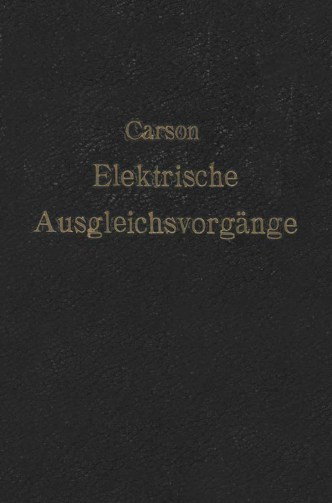 Elektrische Ausgleichsvorgänge und Operatorenrechnung - John R. Carson, F. Ollendorf, K. Pohlhausen