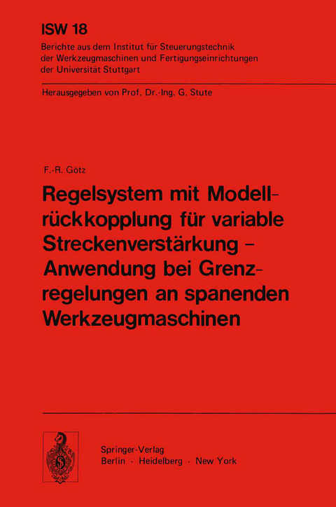 Regelsystem mit Modellrückkopplung für variable Streckenverstärkung — Anwendung bei Grenzregelungen an spanenden Werkzeugmaschinen - F. - R. Götz