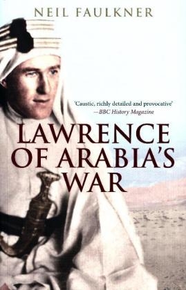 Lawrence of Arabia's War - Neil Faulkner