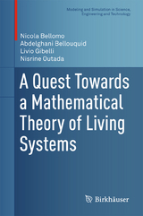 A Quest Towards a Mathematical Theory of Living Systems - Nicola Bellomo, Abdelghani Bellouquid, Livio Gibelli, Nisrine Outada