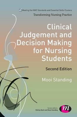 Clinical Judgement and Decision Making for Nursing Students - Mooi Standing