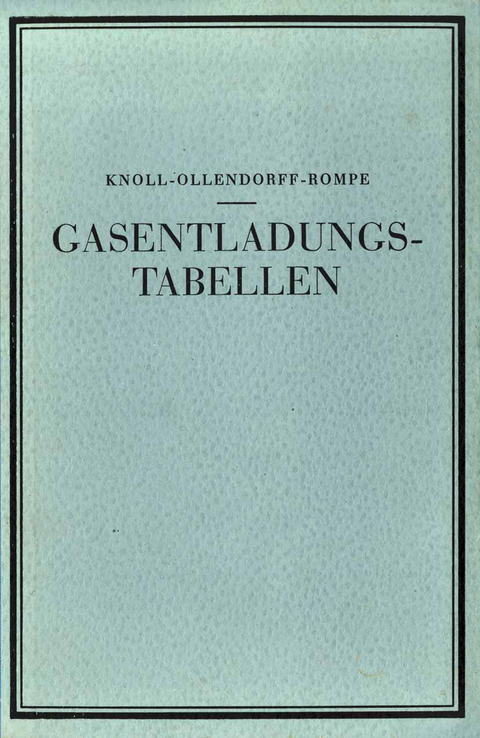 Gasentladungs- Tabellen - M. Knoll, F. Ollendorff, R. Rampe, A. Roggendorf