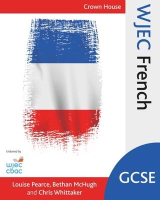 WJEC GCSE French - Louise Pearce, Bethan McHugh, Chris Whittaker