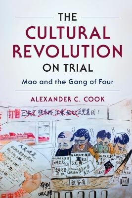 The Cultural Revolution on Trial - Alexander C. Cook