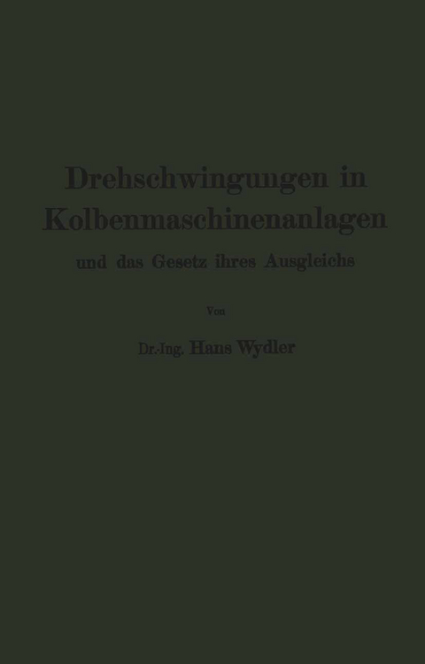 Drehschwingungen in Kolbenmaschinenanlagen und das Gesetz ihres Ausgleichs - Hans Wydler, Guido Zerkowitz