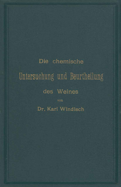 Die chemische Untersuchung und Beurtheilung des Weines - Karl Windisch