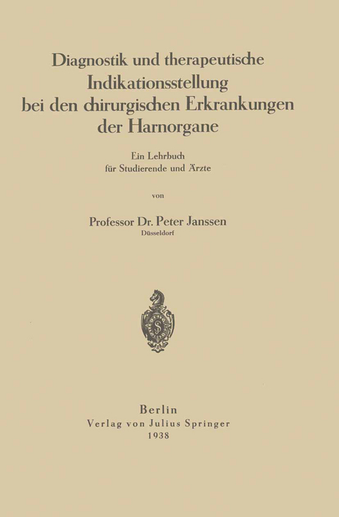 Diagnostik und therapeutische Indikationsstellung bei den chirurgischen Erkrankungen der Harnorgane - Peter Janssen