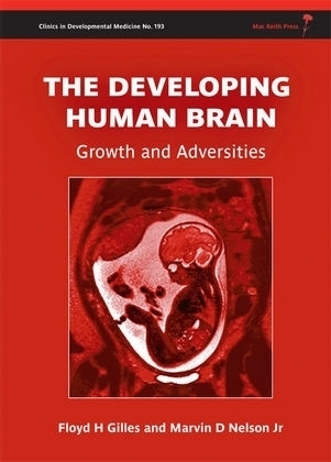 The Developing Human Brain - Floyd Harry Gilles, Marvin D. Nelson