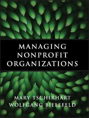 Managing Nonprofit Organizations - Mary Tschirhart, Wolfgang Bielefeld