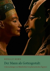Der Mann als Gottesgestalt: Untersuchungen zu Männlichkeit im pharaonischen Ägypten - Ronald Kern