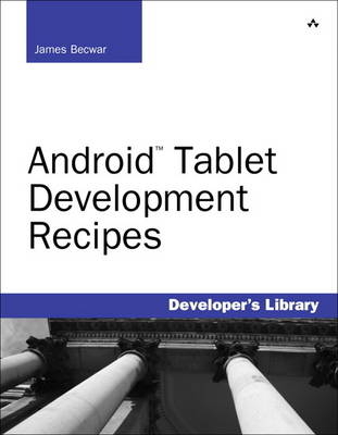Android Tablet Development Recipes - James Becwar