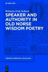 Speaker and Authority in Old Norse Wisdom Poetry -  Brittany Erin Schorn