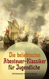 Die beliebtesten Abenteuer-Klassiker für Jugendliche (35 Romane in einem Band) - Mark Twain, Jules Verne, James Fenimore Cooper, Herman Melville, Jonathan Swift, Alexandre Dumas, Daniel Defoe, Robert Louis Stevenson, Karl May, Walter Scott, Emilio Salgari, Edgar Allan Poe, Charles Dickens, Lewis Carroll, Johann David Wyss, Rudyard Kipling, Frederick Kapitän Marryat, Friedrich Gerstäcker, Sophie Wörishöffer, Amalie Schoppe, Franz Treller, Emmy Von Rhoden, Heinrich Zschokke, Arthur Conan Doyle