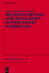 Religious Revival and Secularism in Post-Soviet Azerbaijan - Dobroslawa Wiktor-Mach