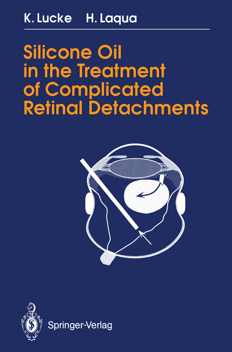 Silicone Oil in the Treatment of Complicated Retinal Detachments - Klaus Lucke, Horst Laqua