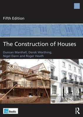 The Construction of Houses - Duncan Marshall, Derek Worthing, Nigel Dann, Roger Heath