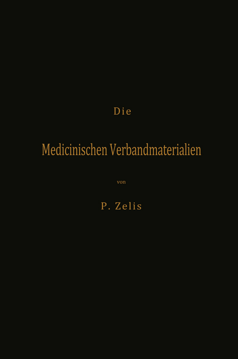 Die Medicinischen Verbandmaterialien mit besonderer Berücksichtigung ihrer Gewinnung, Fabrikation, Untersuchung und Werthbestimmung sowie ihrer Aufbewahrung und Verpackung - P. Zelis