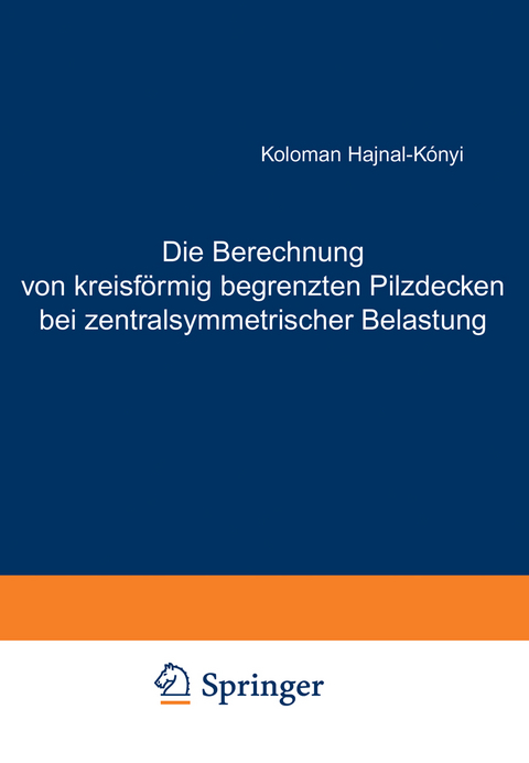 Die Berechnung von kreisförmig begrenzten Pilzdecken bei zentralsymmetrischer Belastung - K. Hajnal-Kaonyi