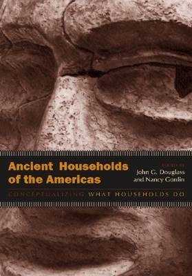 Ancient Households of the Americas - Nancy Gonlin