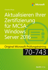 Aktualisieren Ihrer Zertifizierung für MCSA: Windows Server 2016 -  Charles Pluta
