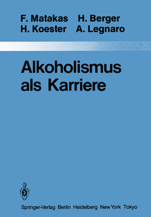 Alkoholismus als Karriere - Frank Matakas, H. Berger, H. Koester, Aldo Legnaro