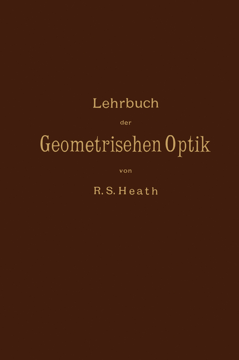 Lehrbuch der Geometrischen Optik - R.S. Heath, M. Kanthack