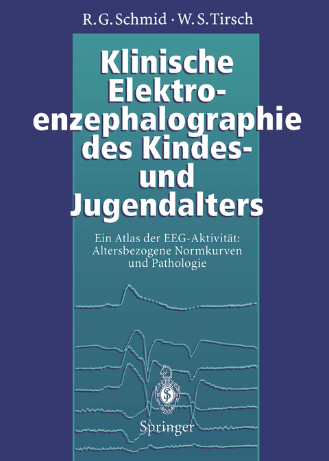 Klinische Elektroenzephalographie des Kindes- und Jugendalters - Ronald G. Schmid, Werner S. Tirsch