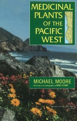 Medicinal Plants Of The Pacific West - Michael Moore