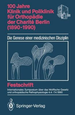 100 Jahre Klinik und Poliklinik für Orthopädie der Charité Berlin (1890-1990) - 