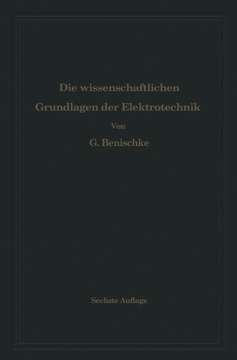 Die wissenschaftlichen Grundlagen der Elektrotechnik - Gustav Benischke