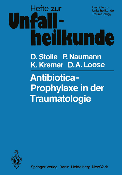 Antibiotica-Prophylaxe in der Traumatologie - Dieter Stolle, P. Naumann, K. Kremer, D. A. Loose