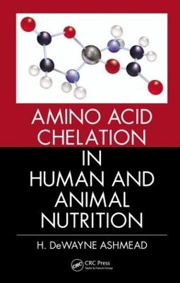 Amino Acid Chelation in Human and Animal Nutrition - H. DeWayne Ashmead